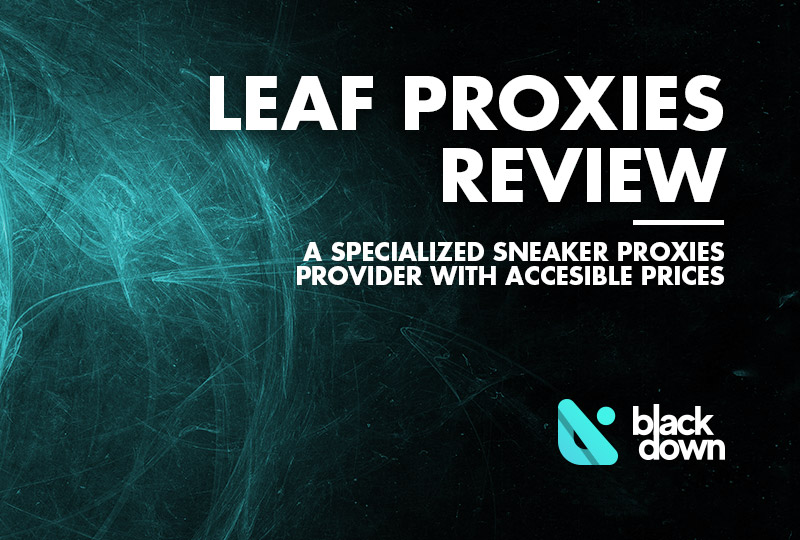 Leaf Proxies Review – Unique Proxies for Sneaker Copping Industry