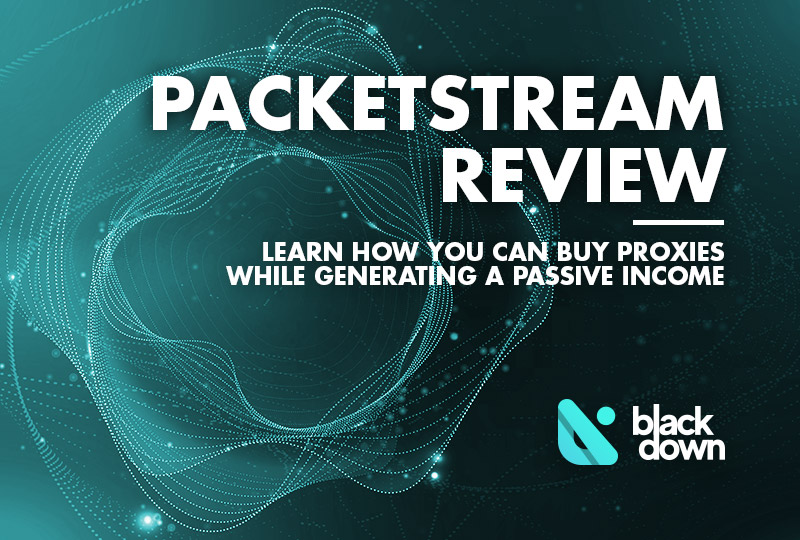 PacketStream Review – Buy Cheap Proxies and Potentially Earn a Small Income on the Side
