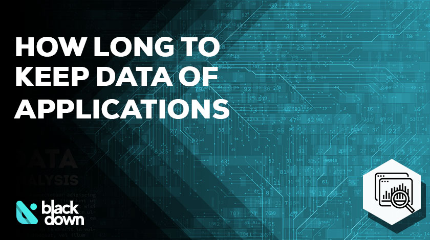 How Long Should You Keep Application Data For?