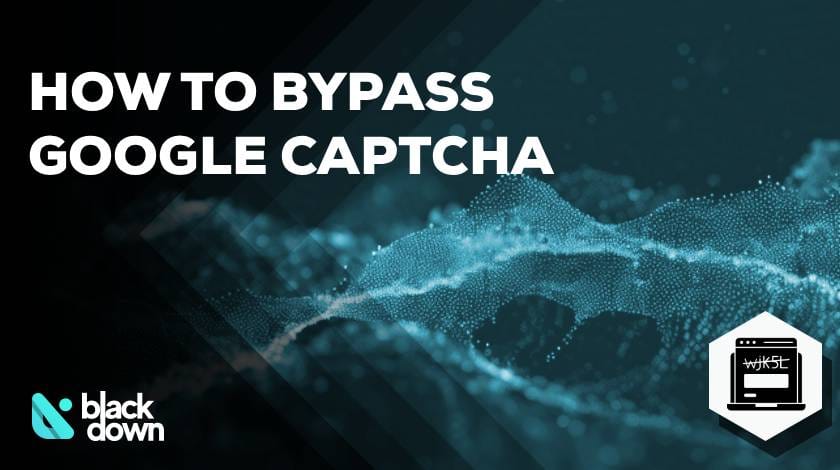 Bypassing Google CAPTCHA: Techniques and Best Practices for 2026