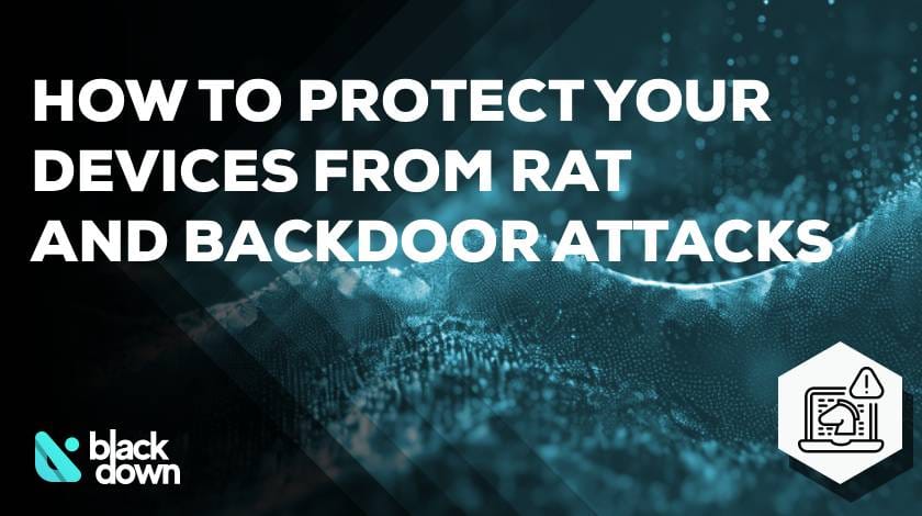 How to Protect Your Devices from Remote Access Trojans and Backdoor Attacks